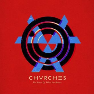 CHVRCHES - The Bones Of What You Believe -0