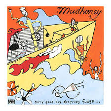 MUDHONEY - Every Good Boy Deserves Fudge-0