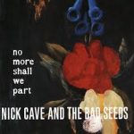NICK CAVE AND THE BAD SEEDS - No More Shall We Part-0