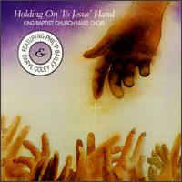 KING BAPTIST CHURCH MASS CHOIR - Holding On To Jesus' Hand-0