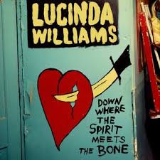 WILLIAMS,  LUCINDA- Down Where The Spirit Meets The Bone