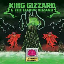 KING GIZZARD & THE LIZARD WIZARD -I'm In Your Mind Fuzz