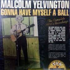 MALCOLM YELVINGTON- Gonna Have Myself A Ball