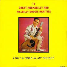 DICKENS, LITTLE JIMMY  -I Got A Hole In My Pocket, 14 Great Rockabilly And Hillbilly Boogie Rarities