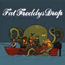 FAT FREDDY'S DROP - Based On A True Story