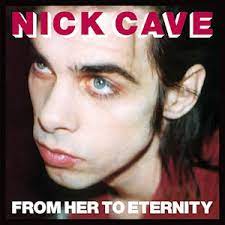 CAVE, NICK  - From Her To Eternity