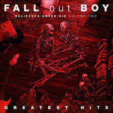 FALL OUT BOY- Believers Never Die Volume 2 - Greatest Hits