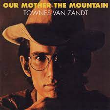 TOWNES VAN ZANDT, Our Mother The Mountain