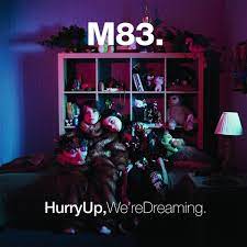 M 83. Hurry Up, We're Dreaming