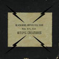 BLACK REBEL MOTORCYCLE CLUB - Wrong Creatures