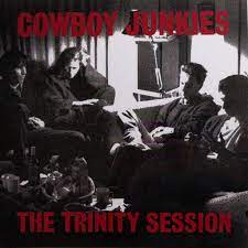 COWBOY JUNKIES - The Trinity Session