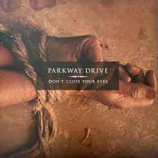 PARKWAY DRIVE - Don't Close Your Eyes
