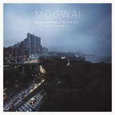 MOGWAI - Hardcore Will Never Die But You Will