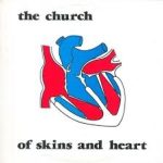 CHURCH, THE - Of Skins And Heart